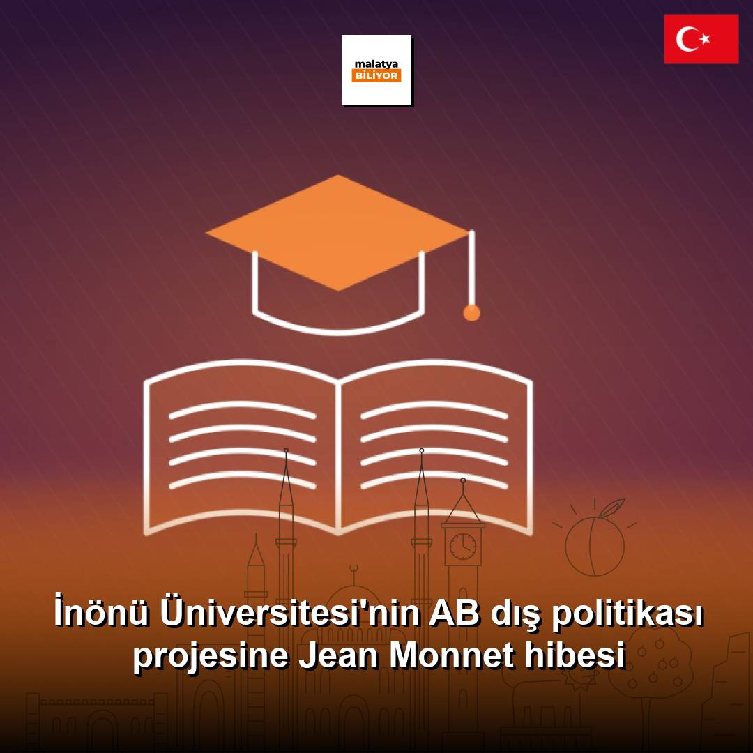 İnönü Üniversitesi'nin AB dış politikası projesine Jean Monnet hibesi