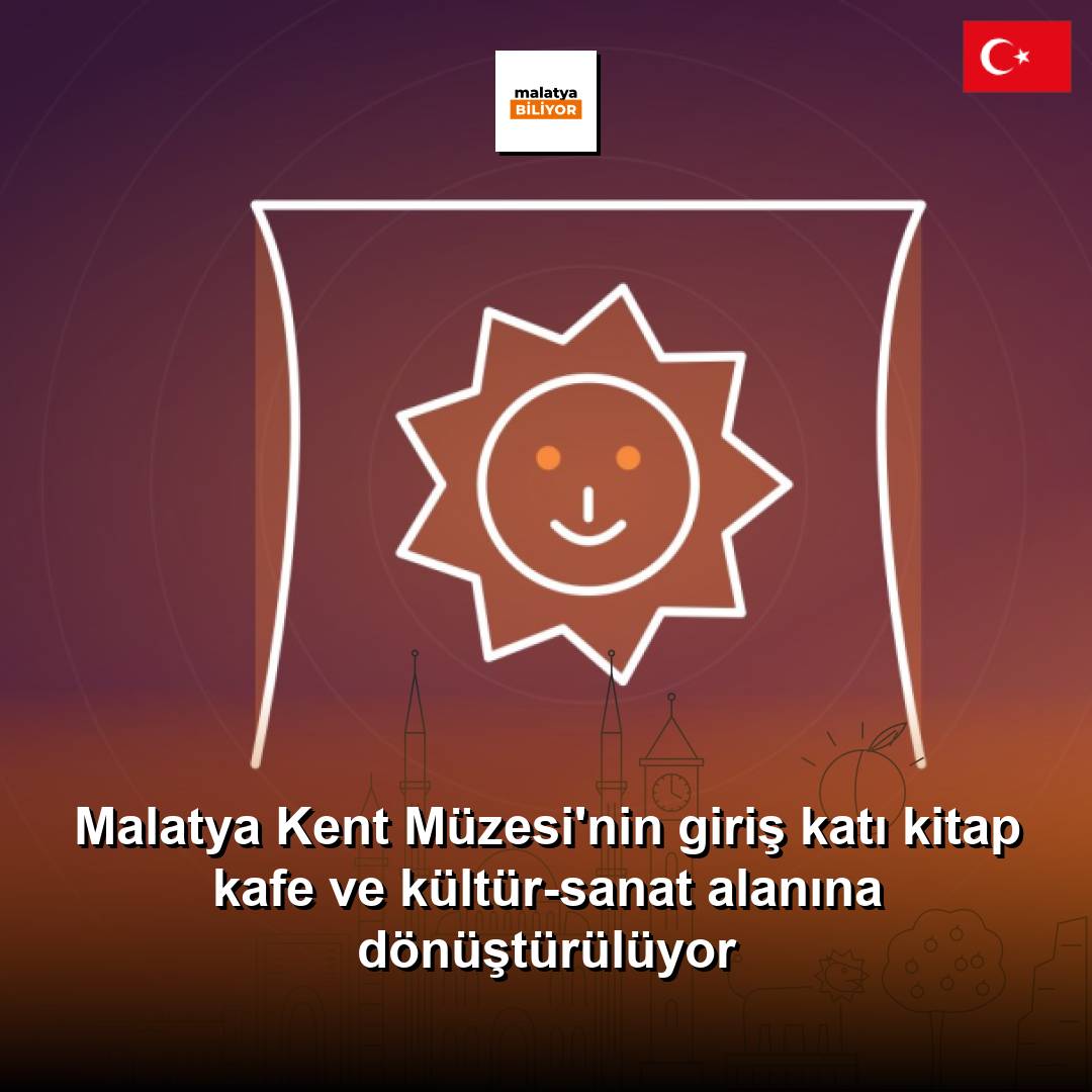 Malatya Kent Müzesi'nin giriş katı kitap kafe ve kültür-sanat alanına dönüştürülüyor