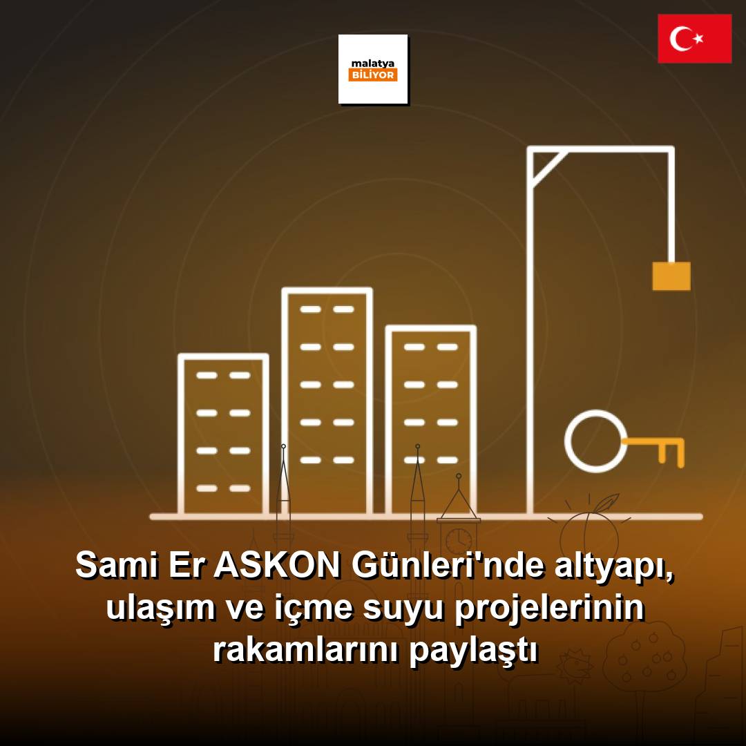 Sami Er ASKON Günleri'nde altyapı, ulaşım ve içme suyu projelerinin rakamlarını paylaştı
