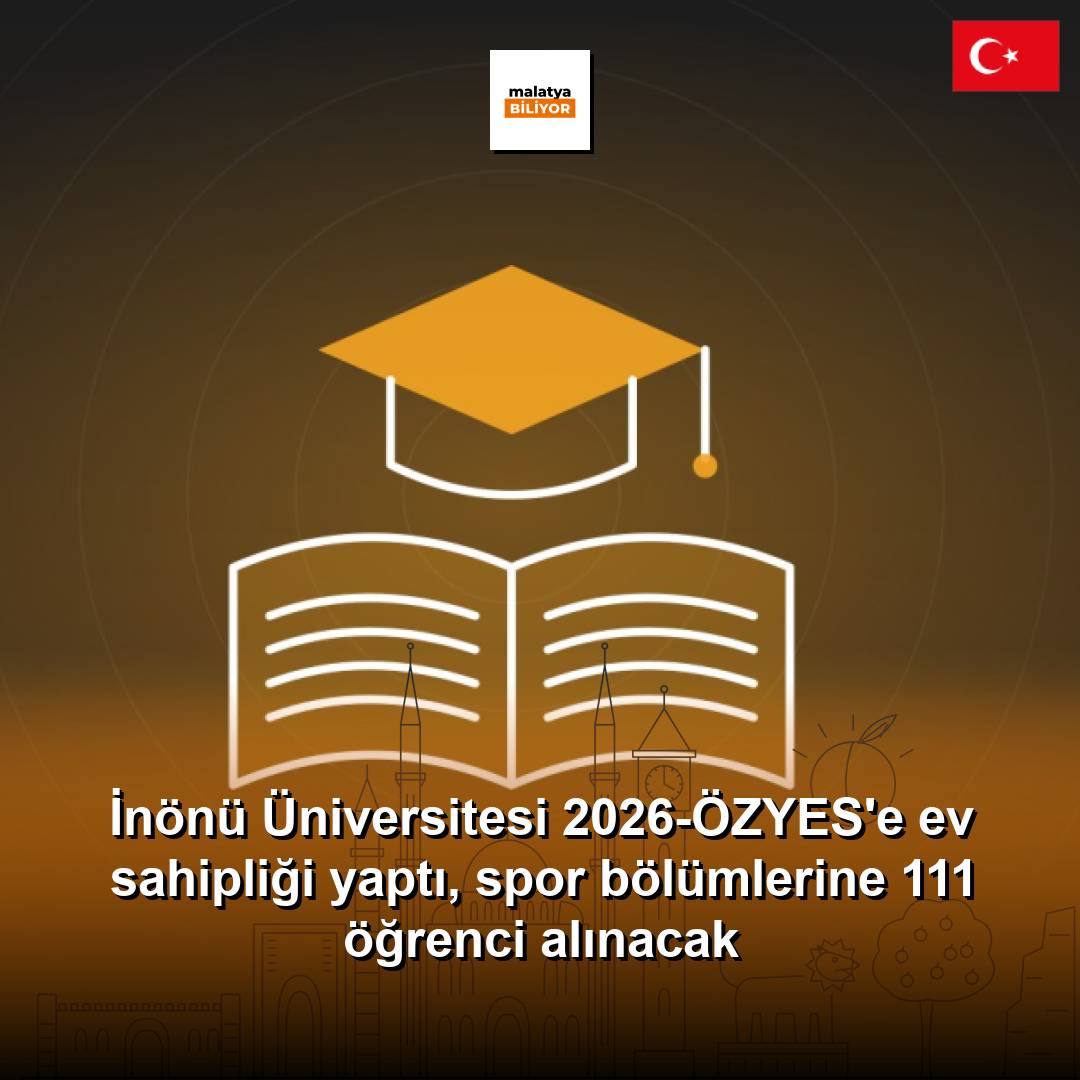 İnönü Üniversitesi 2026-ÖZYES'e ev sahipliği yaptı, spor bölümlerine 111 öğrenci alınacak