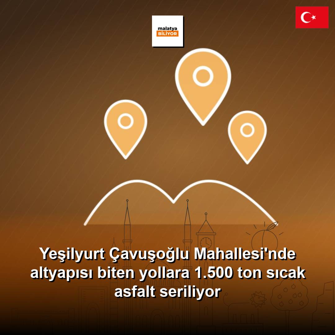Yeşilyurt Çavuşoğlu Mahallesi'nde altyapısı biten yollara 1.500 ton sıcak asfalt seriliyor