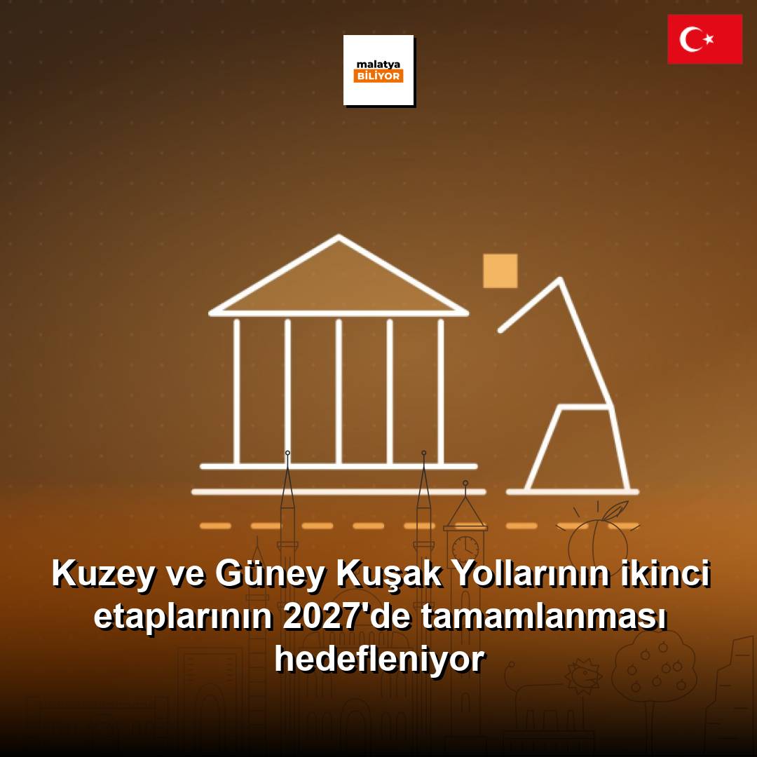 Kuzey ve Güney Kuşak Yollarının ikinci etaplarının 2027'de tamamlanması hedefleniyor