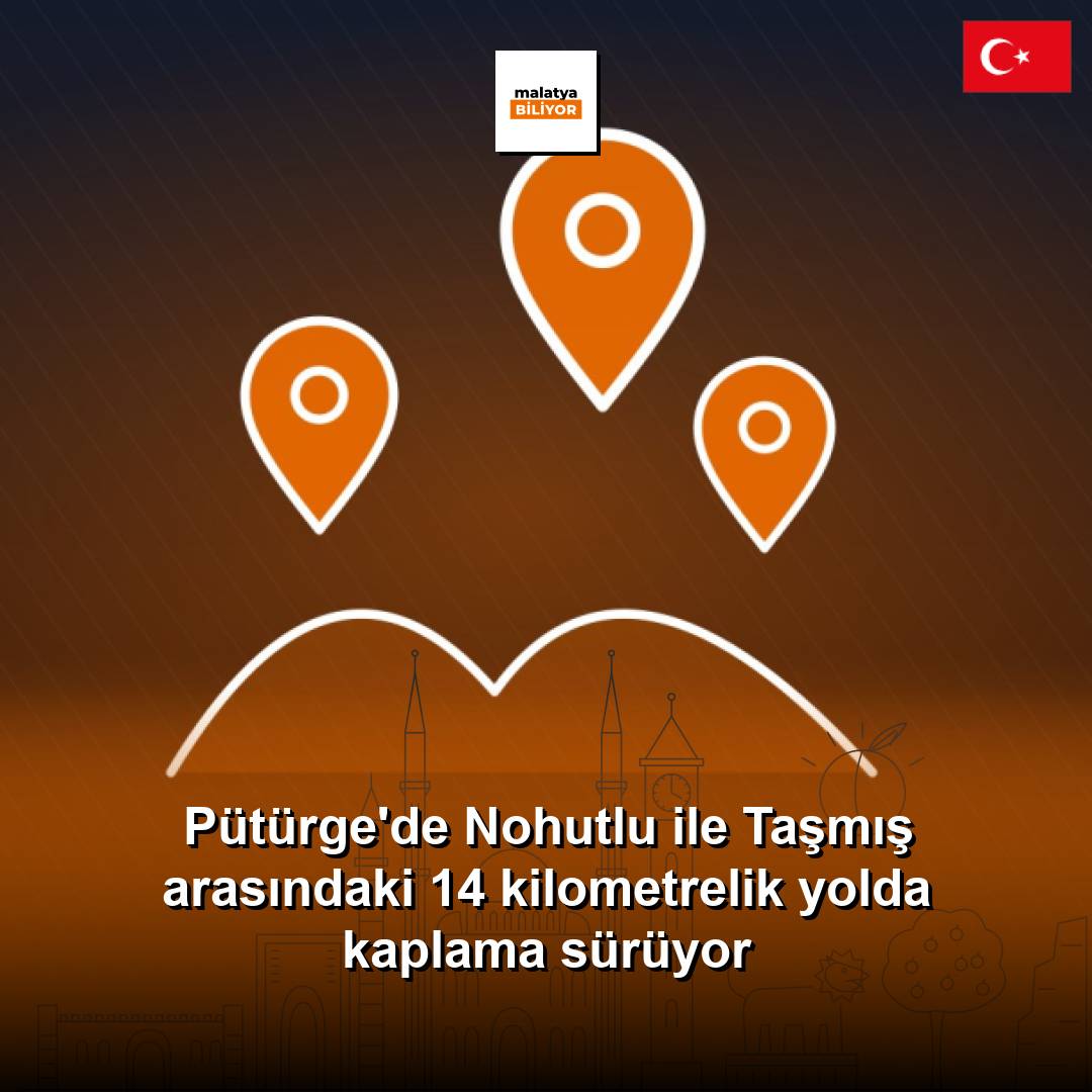 Pütürge'de Nohutlu ile Taşmış arasındaki 14 kilometrelik yolda kaplama sürüyor