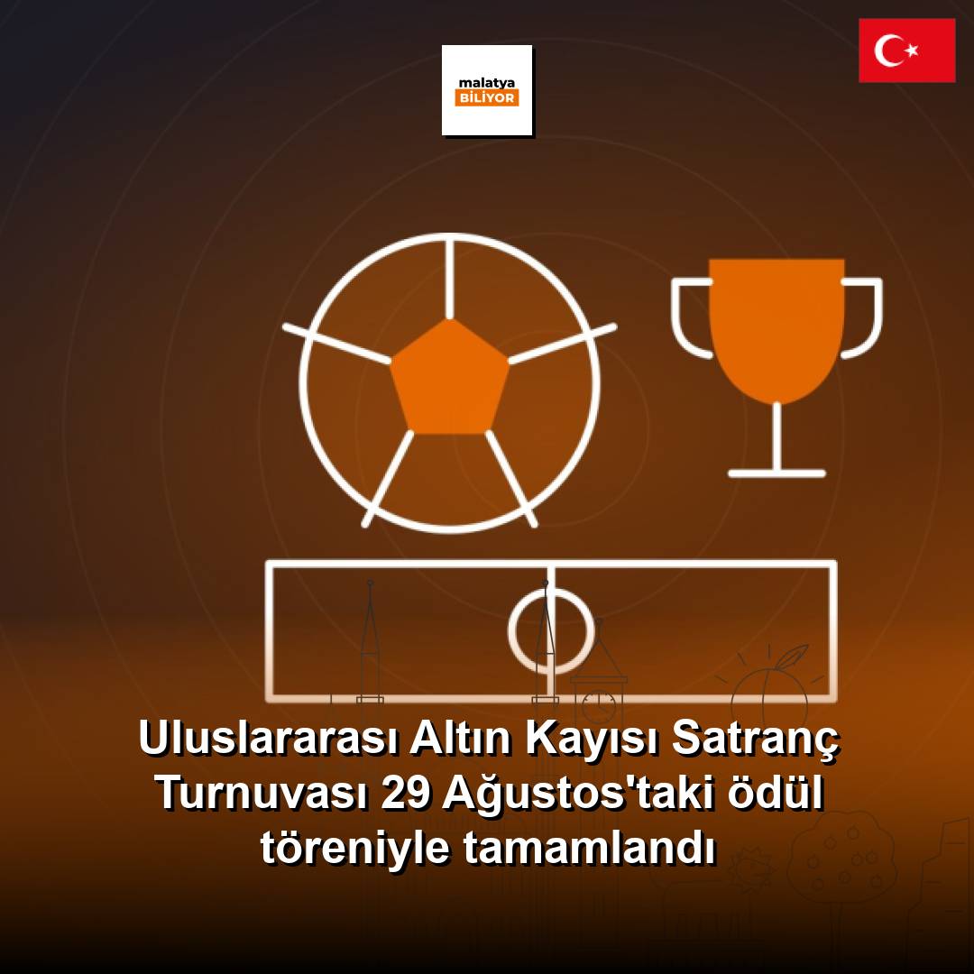 Uluslararası Altın Kayısı Satranç Turnuvası 29 Ağustos'taki ödül töreniyle tamamlandı