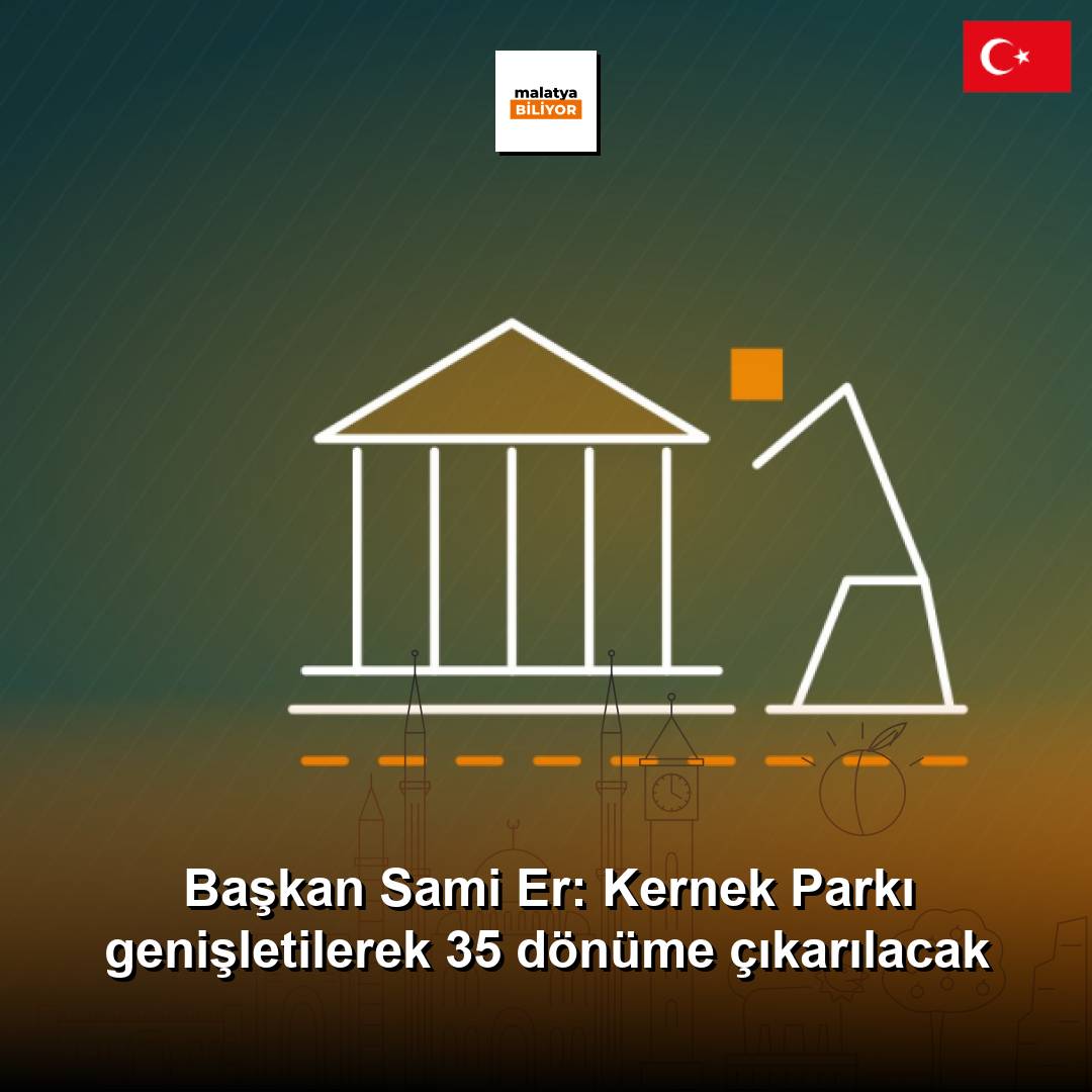 Başkan Sami Er: Kernek Parkı genişletilerek 35 dönüme çıkarılacak