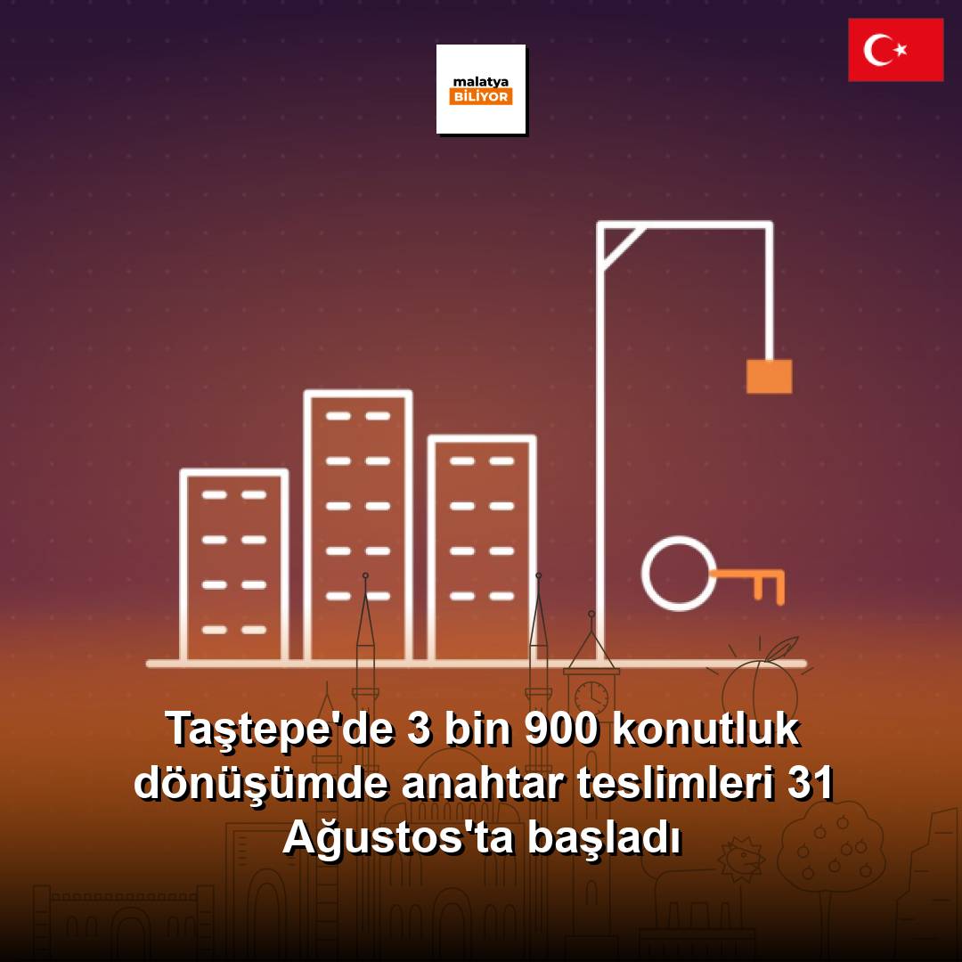 Taştepe'de 3 bin 900 konutluk dönüşümde anahtar teslimleri 31 Ağustos'ta başladı