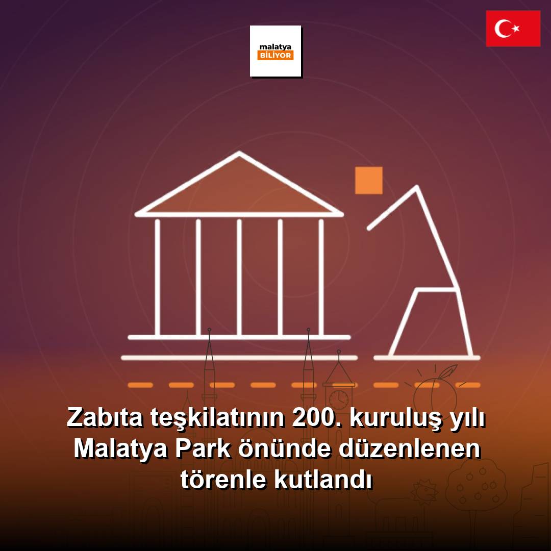 Zabıta teşkilatının 200. kuruluş yılı Malatya Park önünde düzenlenen törenle kutlandı