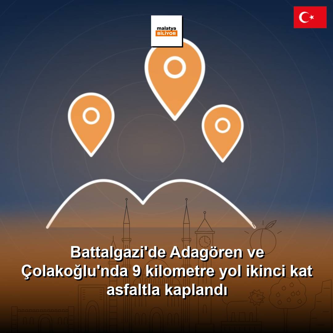 Battalgazi'de Adagören ve Çolakoğlu'nda 9 kilometre yol ikinci kat asfaltla kaplandı