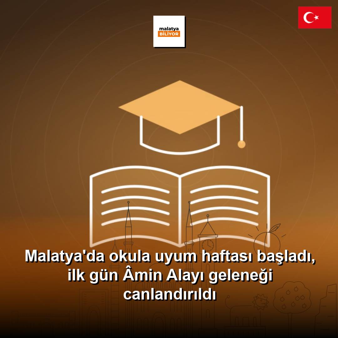 Malatya'da okula uyum haftası başladı, ilk gün Âmin Alayı geleneği canlandırıldı