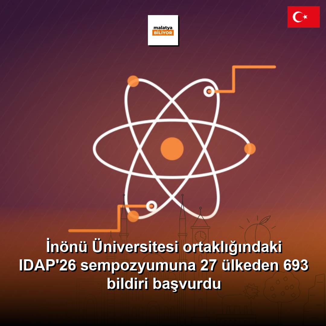 İnönü Üniversitesi ortaklığındaki IDAP'26 sempozyumuna 27 ülkeden 693 bildiri başvurdu
