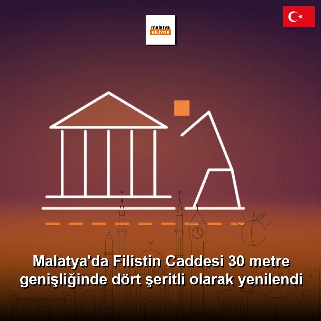 Malatya'da Filistin Caddesi 30 metre genişliğinde dört şeritli olarak yenilendi